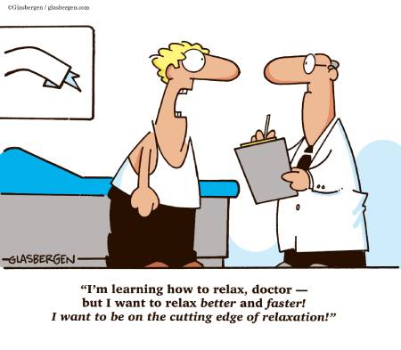 Cartoon illustration of a patient speaking to a doctor in an examination room. The patient, looking animated and slightly stressed, says, 'I'm learning how to relax, doctor—but I want to relax better and faster! I want to be on the cutting edge of relaxation!' The doctor, holding a clipboard, listens with a neutral expression.