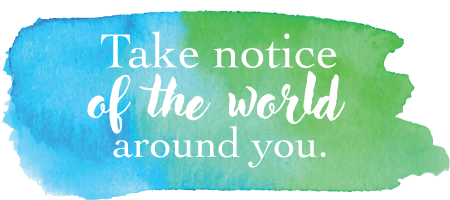 Watercolour background with text Take notice of the world around you.