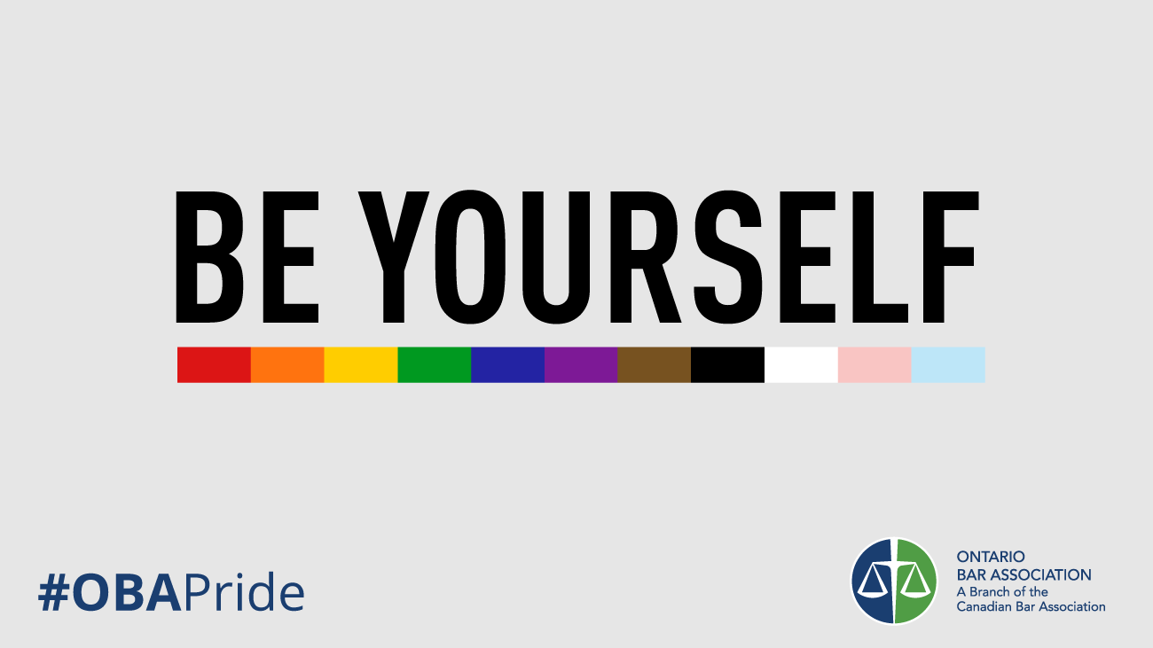 "Be Yourself" text with an inclusive rainbow Pride flag underneath, including black, brown, trans, and intersex stripes; #OBAPride and Ontario Bar Association logos below.
